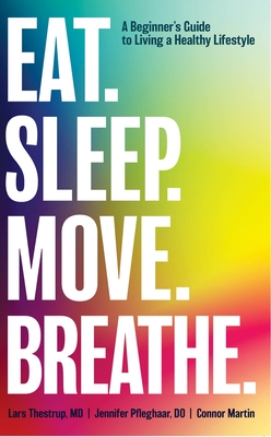 Eat. Sleep. Move. Breathe: The Beginner's Guide to Living A Healthy Lifestyle Cover Image