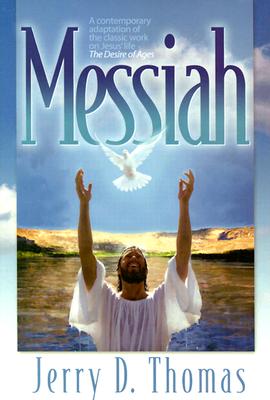 Messiah: A Contemporary Adaptation of the Classic Work on Jesus' Life, the Desire of Ages By Jerry D. Thomas Cover Image