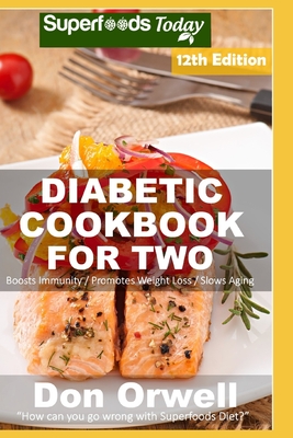 Diabetic Cookbook For Two: Over 330 Diabetes Type 2 Recipes By Don Orwell Cover Image