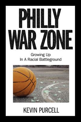 Philly War Zone: Growing Up in a Racial Battleground By Kevin Purcell Cover Image