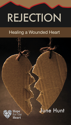 Rejection: Healing a Wounded Heart (Hope for the Heart)
