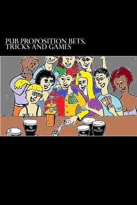 Pub Proposition Bets, Tricks and Games: Pub Proposition Bets, Tricks and Games By John Dinnen (Illustrator), Christopher S. Dingley Cover Image