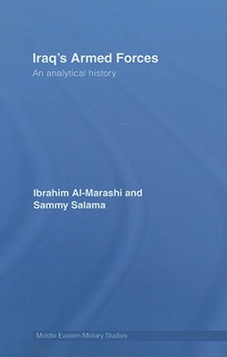 Iraq's Armed Forces: An Analytical History (Middle Eastern Military Studies) By Ibrahim Al-Marashi, Sammy Salama Cover Image