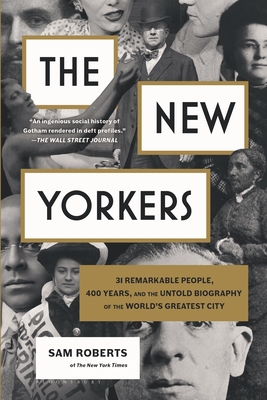 The New Yorkers: 31 Remarkable People, 400 Years, and the Untold Biography of the World's Greatest City Cover Image