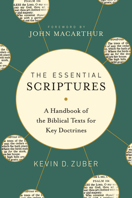 The Essential Scriptures: A Handbook of the Biblical Texts for Key Doctrines By Kevin D. Zuber, John MacArthur (Foreword by) Cover Image