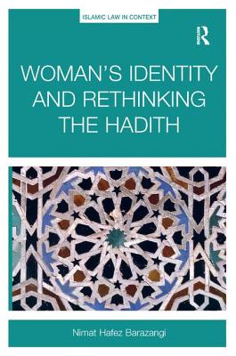 Woman's Identity and Rethinking the Hadith (Islamic Law in Context 