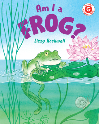 Am I a Frog? (I Like to Read) By Lizzy Rockwell Cover Image