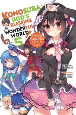 Konosuba: God's Blessing on This Wonderful World!, Vol. 5 (light novel): Crimson Magic Clan, Let's & Go!! (Konosuba (light novel) #5) Cover Image