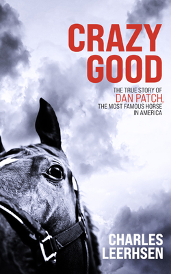Crazy Good: The True Story of Dan Patch, the Most Famous Horse in America Cover Image