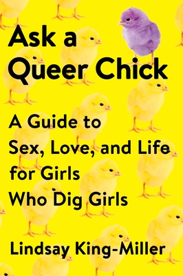 Ask a Queer Chick: A Guide to Sex, Love, and Life for Girls Who Dig Girls Cover Image