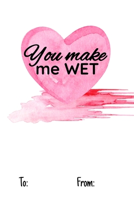 You make me wet: No need to buy a card! This bookcard is an awesome alternative over priced cards, and it will actual be used by the re By Cheeky Ktp Funny Print Cover Image