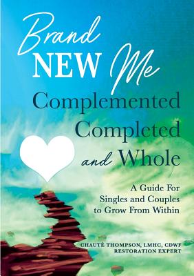 Brand New Me: Complemented, Completed and Whole: A Guide for Singles and Couples to Grow from Within Cover Image