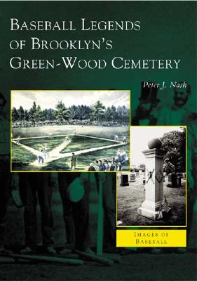 Baseball Legends of Brooklyn's Green-Wood Cemetery (Images of Baseball) By Peter J. Nash Cover Image