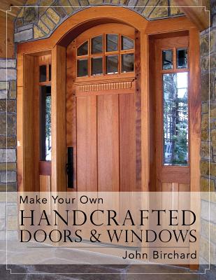 Make Your Own Handcrafted Doors & Windows By John Birchard Cover Image