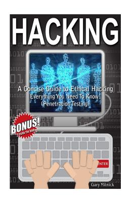 Hacking: A Concise Guide To Ethical Hacking - Everything You Need To Know! (Penetration Testing) Cover Image