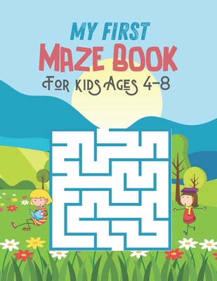 My First Maze Book For kids Ages 4-8: Maze activity book for kids ages 4-8. Fun and Amazing Maze Book for kids, 70 Mazes for Kids ages 4-8 or Toddler By Creative Publishing House Cover Image
