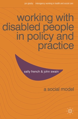 Working with Disabled People in Policy and Practice: A Social Model (Interagency Working in Health and Social Care #1) By Sally French, John Swain Cover Image