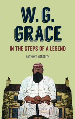 W.G Grace: In the Steps of a Legend Cover Image