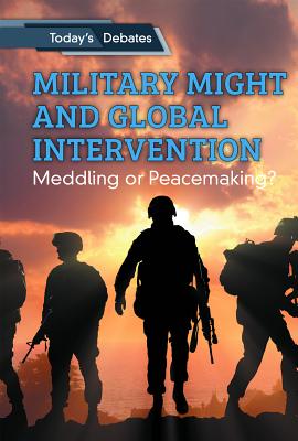 Military Might and Global Intervention: Meddling or Peacemaking? Cover Image