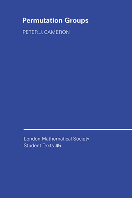 Permutation Groups (London Mathematical Society Student Texts #45)
