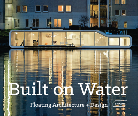Built on Water: Floating Architecture + Design By Lisa Baker Cover Image