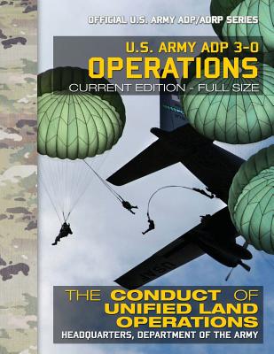 US Army ADP 3-0 Operations: The Conduct of Unified Land Operations: Current, Full-Size Edition - Giant 8.5