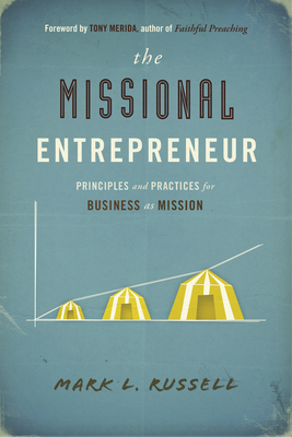 The Missional Entrepreneur: Principles and Practices for Business as Mission By Mark L. Russell Cover Image