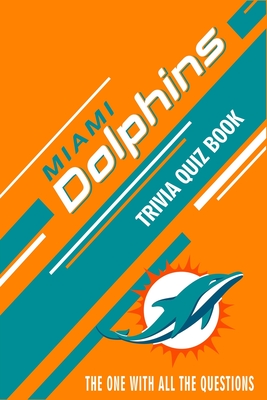 Miami Dolphins Trivia Quiz Book: The One With All The Questions (Paperback)