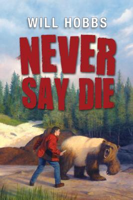 Never Say Die By Will Hobbs Cover Image