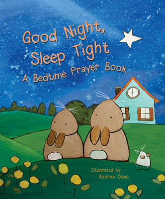 Good Night, Sleep Tight: A Bedtime Prayer Book Cover Image