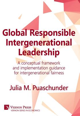 Global Responsible Intergenerational Leadership: A conceptual framework and implementation guidance for intergenerational fairness By Julia M. Puaschunder Cover Image