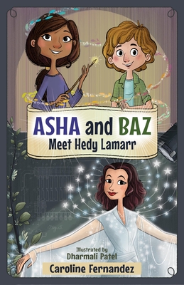ASHA and Baz Meet Hedy Lamarr By Caroline Fernandez, Dharmali Patel (Illustrator) Cover Image