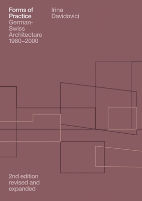 Forms of Practice: German-Swiss Architecture, 1980-2000 Cover Image