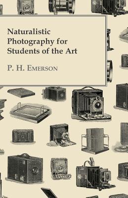 Naturalistic Photography for Students of the Art By P. H. Emerson Cover Image