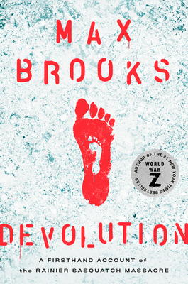 Devolution: A Firsthand Account of the Rainier Sasquatch Massacre By Max Brooks Cover Image