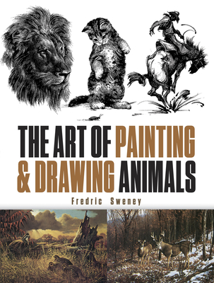 The Art of Painting and Drawing Animals (Dover Art Instruction) By Fredric Sweney Cover Image