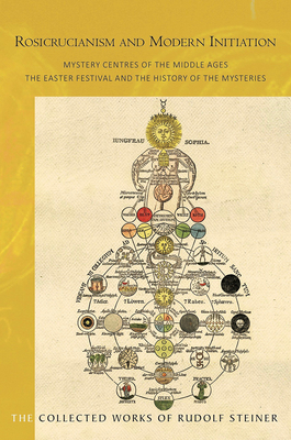 Rosicrucianism and Modern Initiation: Mystery Centres of the Middle Ages: The Easter Festival and the History of the Mysteries (Cw 233a) (Collected Works of Rudolf Steiner #233) By Rudolf Steiner, Andrew Welburn (Introduction by), Mary Adams (Translator) Cover Image