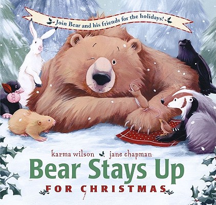 Bear Stays Up for Christmas (The Bear Books) By Karma Wilson, Jane Chapman (Illustrator) Cover Image