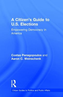 A Citizen's Guide to U.S. Elections: Empowering Democracy in America (Citizen Guides to Politics and Public Affairs) By Costas Panagopoulos, Aaron Weinschenk Cover Image