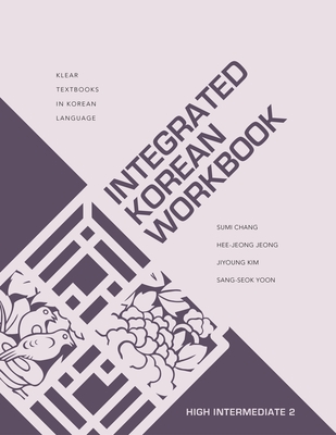 Integrated Korean Workbook: High Intermediate 2 (Klear Textbooks in Korean Language #46) By Sumi Chang, Hee-Jeong Jeong, Jiyoung Kim Cover Image