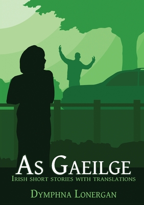 As Gaeilge: Irish short stories with translations By Dymphna Lonergan Cover Image