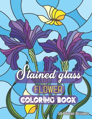Stained Glass Flower Coloring Book 50 Unique Designs: Adult