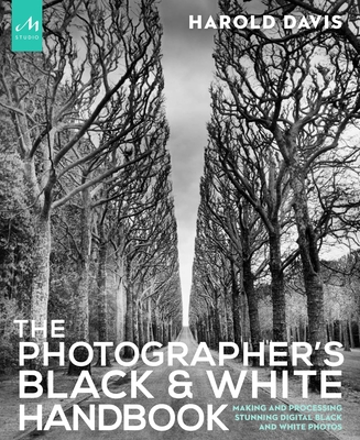 The Photographer's Black and White Handbook: Making and Processing Stunning Digital Black and White Photos Cover Image