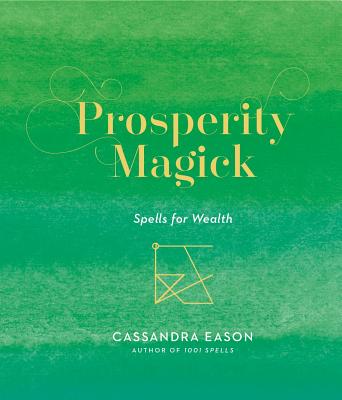 Prosperity Magick: Spells for Wealth Volume 3