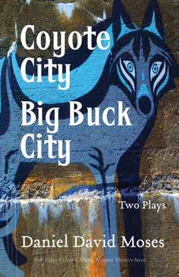 Coyote City / Big Buck City: Two Plays (Exile Classics Series: Number Twenty-Nine) Cover Image