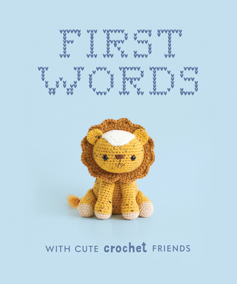 First Words With Cute Crochet Friends: A Padded Board Book for Infants and Toddlers Featuring First Words and Adorable Amigurumi Crochet Pictures By Lauren Espy, Blue Star Press (Producer) Cover Image