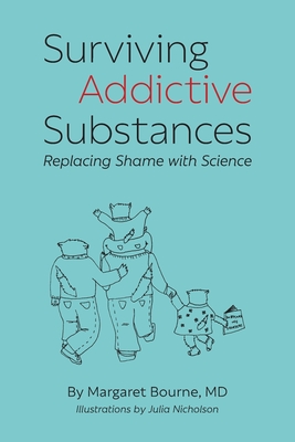Surviving Addictive Substances: Replacing Shame with Science By Margaret Bourne, Julia Nicholson (Illustrator) Cover Image