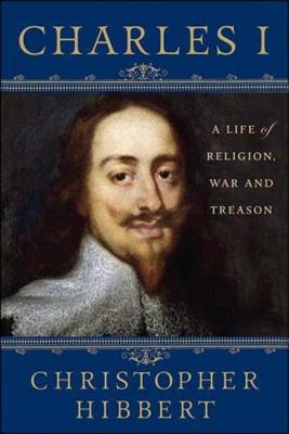 Charles I: A Life of Religion, War and Treason: A Life of Religion, War and Treason cover
