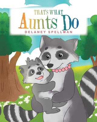 That's What Aunts Do By Delaney Spellman Cover Image