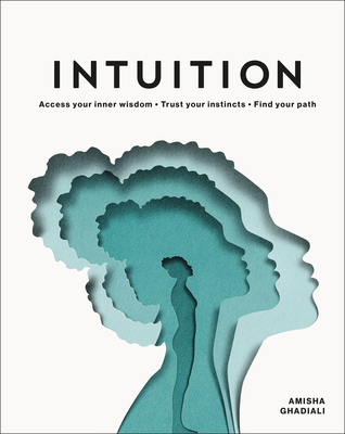 Intuition: Access your inner wisdom. Trust your instincts. Find your path. By Amisha Ghadiali, Eiko Ojala (Illustrator) Cover Image